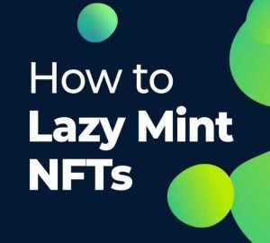 Read more about the article A Complete Guide for Lazy Minting