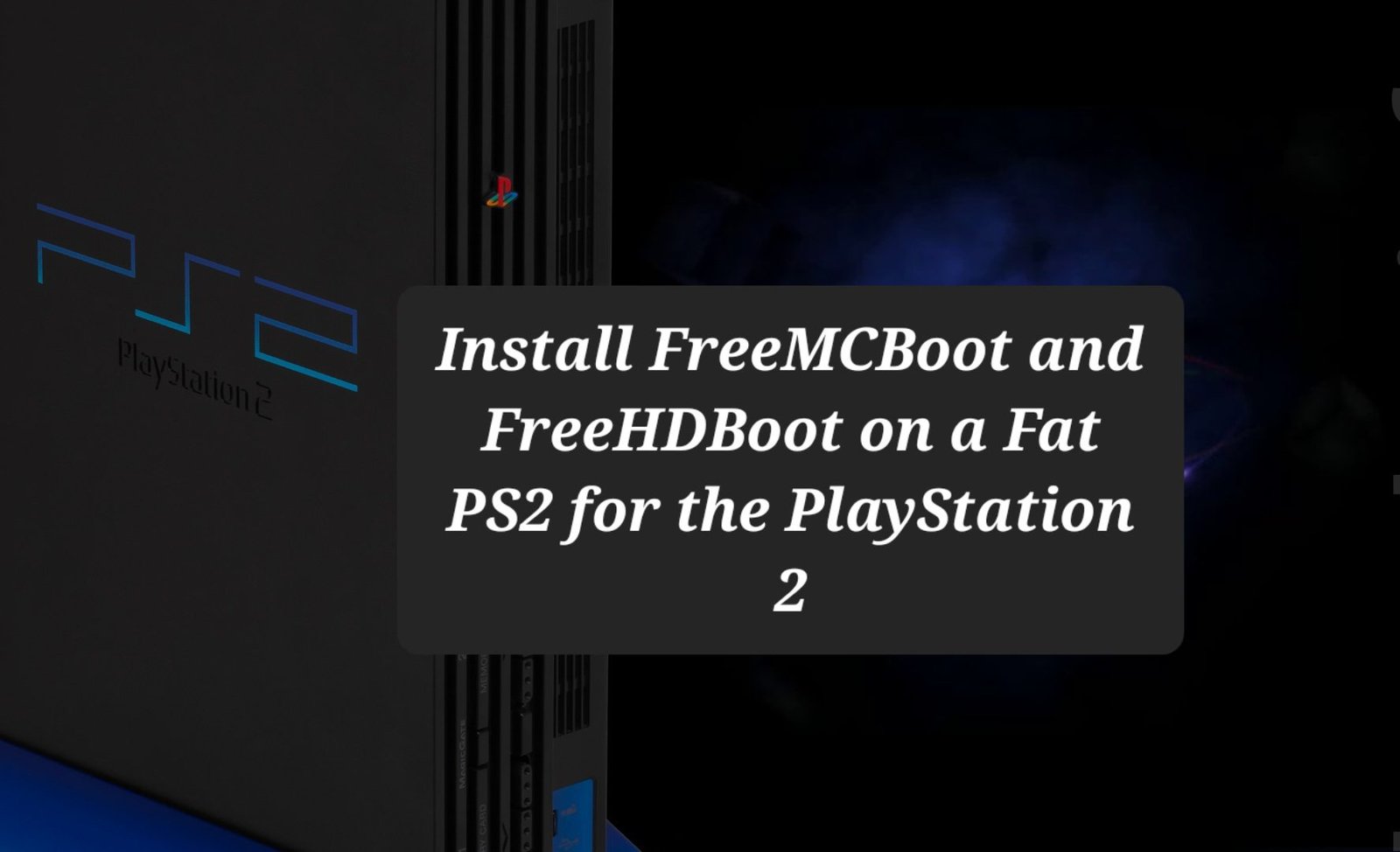 Install FreeMCBoot and FreeHDBoot on a Fat PS2 for the PlayStation 2. 117