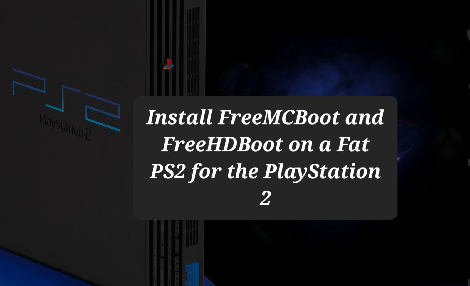 Install FreeMCBoot and FreeHDBoot on a Fat PS2 for the PlayStation 2. 75